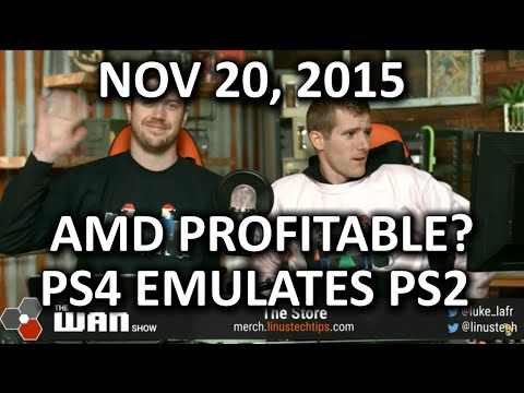 The WAN Show - AMD Profitable in 2 Years? & the PS4 Can Emulate PS2 Games! - Nov 20, 2015 - UCXuqSBlHAE6Xw-yeJA0Tunw