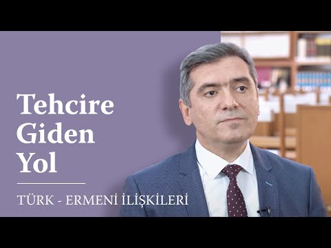 Geçmişten Günümüze Türk - Ermeni İlişkileri 7. Bölüm: Tehcire Giden Yol