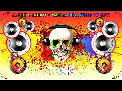 Aleexs & Jaxomy - Vale la Pena (Toxic VIP Edit)