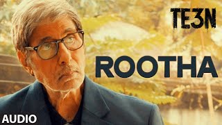 Rootha Full Song (Audio) from TE3N Movie | Amitabh Bachchan, Vidya Balan