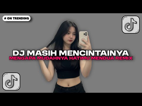 DJ MASIH MENCINTAINYA - MENGAPA MUDAHNYA HATIMU MENDUA REMIX JEDAG JEDUG VIRAL FULL SONG TIKTOK!!