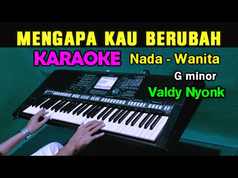 MENGAPA KAU BERUBAH - Valdy Nyonk | KARAOKE Nada Wanita