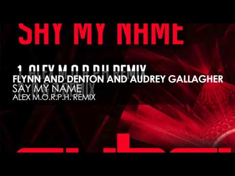 Flynn & Denton and Audrey Gallagher - Say My Name (Alex M.O.R.P.H. Remix) - UCvYuEpgW5JEUuAy4sNzdDFQ