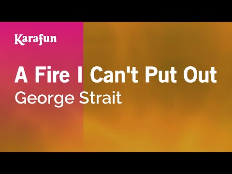 Karaoke A Fire I Can't Put Out - George Strait * - UCbqcG1rdt9LMwOJN4PyGTKg