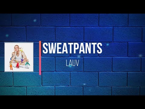 Lauv - Sweatpants   (Lyrics)