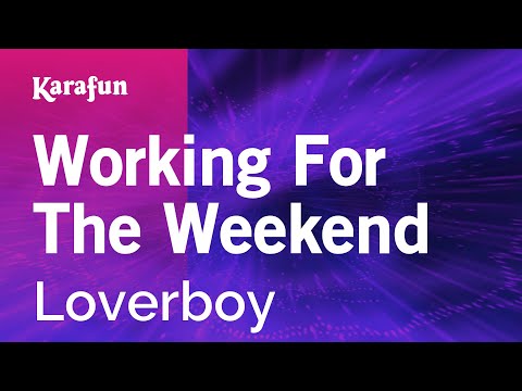 Karaoke Working For The Weekend - Loverboy * - UCbqcG1rdt9LMwOJN4PyGTKg