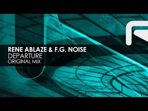 Rene Ablaze & F.G. Noise - Departure - UCvYuEpgW5JEUuAy4sNzdDFQ