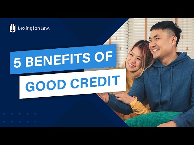 Credit Where Credit is Due: The Benefits of Good Credit