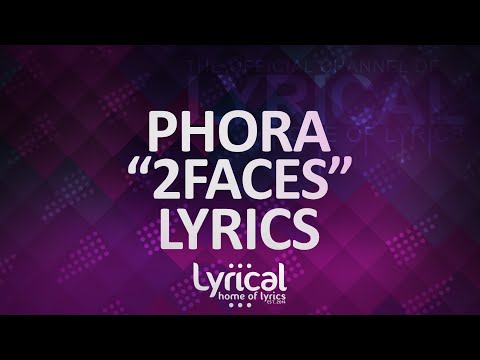 Phora - 2Faces Lyrics - UCnQ9vhG-1cBieeqnyuZO-eQ