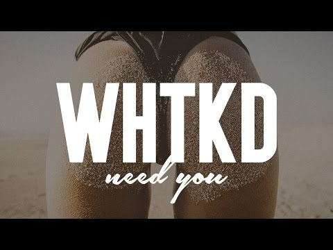 WHTKD - Need You - UCNd0qqcBpuXCWPM76lDUxqg