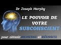 dr Joseph Murphy  La Puissance de votre Subconscient pour obtenir Richesse et R?ussite