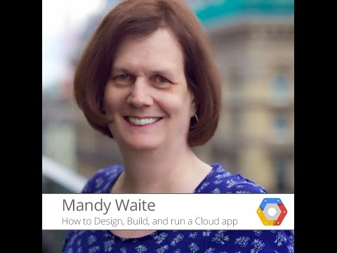 How to Design, Build and Run a Cloud app with Mandy Waite - UC_x5XG1OV2P6uZZ5FSM9Ttw