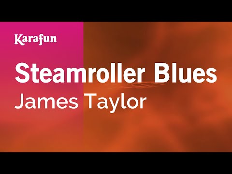 Karaoke Steamroller Blues - James Taylor * - UCbqcG1rdt9LMwOJN4PyGTKg