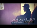 MV เพลง Baby Boy - ILLSLICK