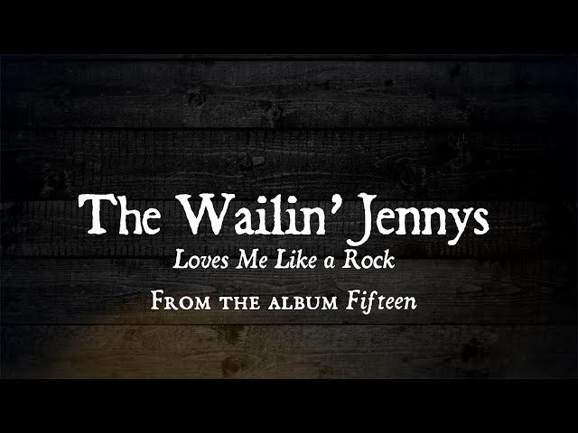 The Wailin’ Jennys’ “Loves Me Like a Rock”