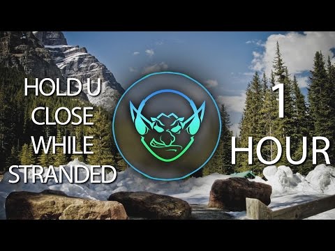 Hold U Close While Stranded (Goblin Mashup) 【1 HOUR】 - UCs5wn_9Kp-29s0lKUkya-uQ