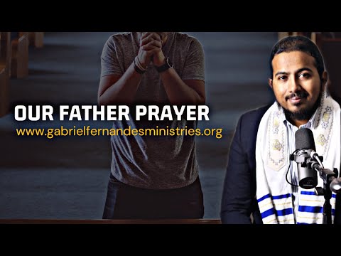 A PRAYER THAT BRINGS MIRACLES, PRAYING IN LINE WITH THE OUR FATHER PRAYER -  EV. GABRIEL FERNANDES