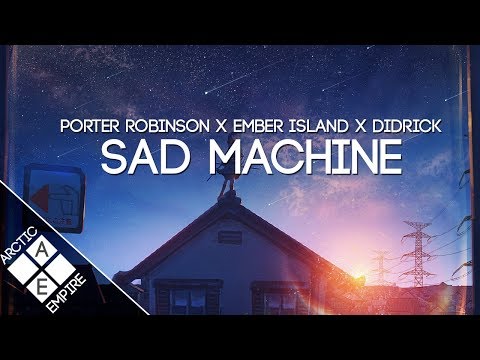 Porter Robinson X Ember Island & Didrick - Sad Machine (Rickie Nolls Remix) | Electronic - UCpEYMEafq3FsKCQXNliFY9A