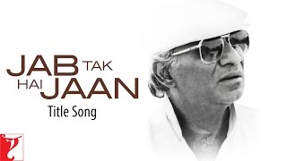 Jab Tak Hai Jaan - Full Title Song - with End Credits