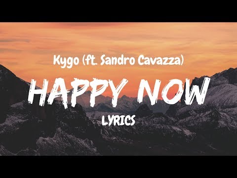 Kygo - Happy Now (ft. Sandro Cavazza) LYRICS