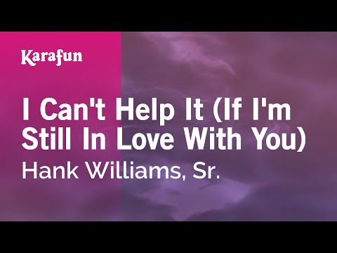 Karaoke I Can't Help It (If I'm Still In Love With You) - Hank Williams, Sr. * - UCbqcG1rdt9LMwOJN4PyGTKg