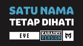 [ Karaoke ] EYE - Satu Nama Tetap Dihati