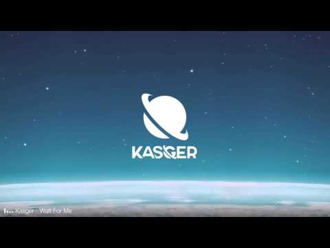 Kasger - Wait For Me - UCInIn8BA0-yKk6NlVaSduIg