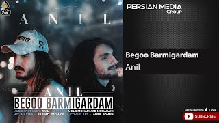 Anil - Begoo Barmigardam ( آنیل - بگو برمیگردم )