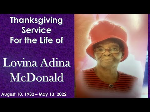 Thanksgiving Service for the Life of Lovina Adina McDonald August 10, 1932 to May 13. 2022