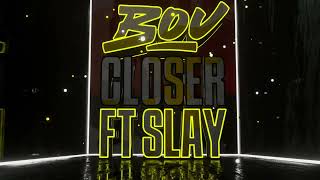 Bou - Closer (feat. Slay)