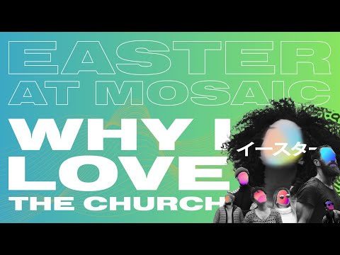 Easter at Mosaic  Why I Love The Church  Carl Kuhl