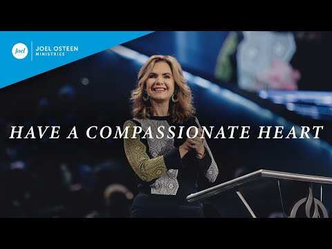 Have A Compassionate Heart  Victoria Osteen