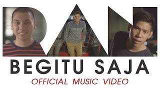 RAN - Begitu Saja (Official Music Video HD)