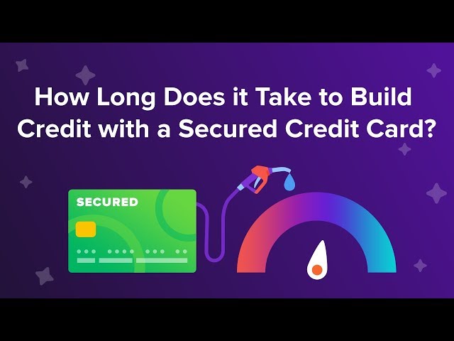 How Long Does It Take to Build Credit with a Secured Credit Card?