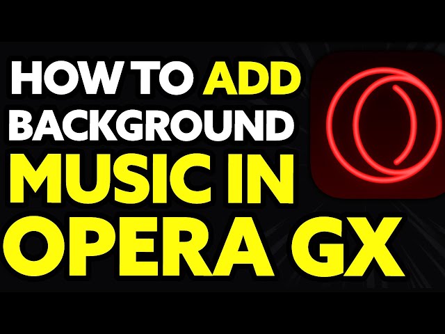 How to Set Background Music in Opera GX