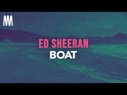 Ed Sheeran - Boat (Lyrics)