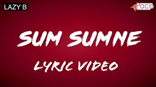 Lazy B - Sumsumne | ft Martin Yo (Official Lyric Video) | Prod. MC Bijju