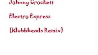 Johnny Crockett - Electro Express (Klubbheads Remix)