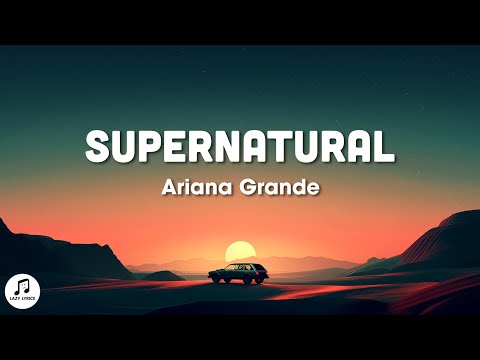 Ariana Grande - supernatural (Lyrics)