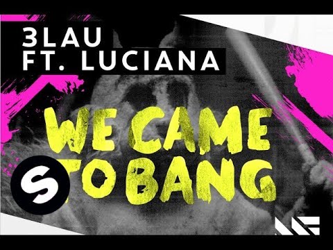 3LAU - We Came To Bang feat. Luciana (Original Mix) - UCpDJl2EmP7Oh90Vylx0dZtA