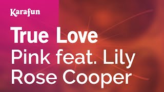 True Love - Pink feat. Lily Rose Cooper | Karaoke Version | KaraFun