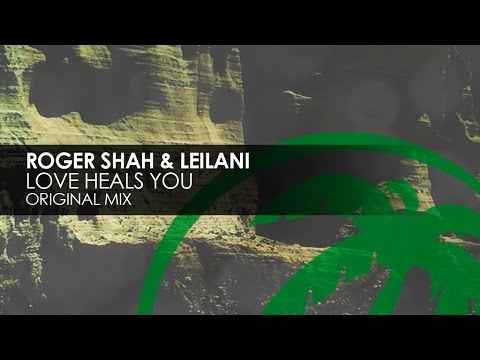 Roger Shah & LeiLani - Love Heals You - UCvYuEpgW5JEUuAy4sNzdDFQ