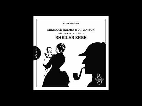 Sherlock Holmes & Dr. Watson: Die Enkelin (3) Sheilas Erbe (Hörspiel komplett, Februar 2020)