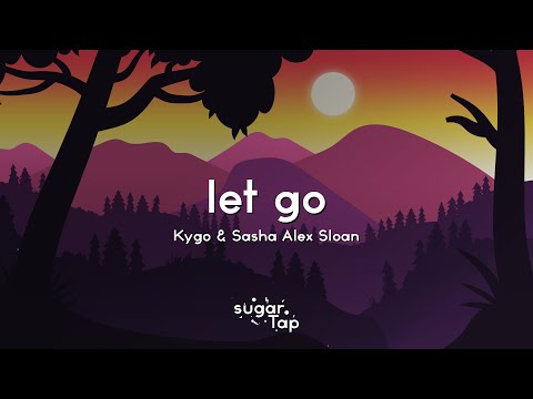 Kygo & Sasha Alex Sloan - Let Go (Lyrics)