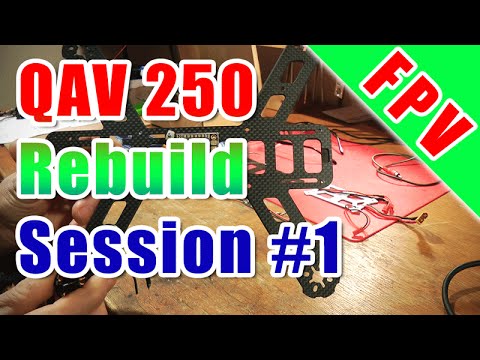 QAV 250 Rebuild Session #1 - UCXb0EEIl9526tlQlRCV-LOA