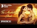 Tu Aashiki Haii (Episode 35) Abhishek Kumar  Amandeep Sidhu  Sheezan K  Sargun Mehta Ravie Dubey