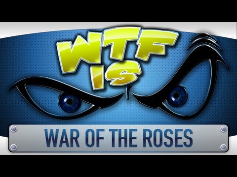 ► WTF Is... - War of the Roses ? - UCy1Ms_5qBTawC-k7PVjHXKQ