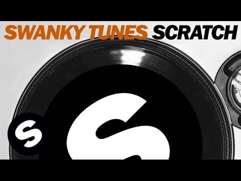 Swanky Tunes - Scratch (Original Mix) - UCpDJl2EmP7Oh90Vylx0dZtA