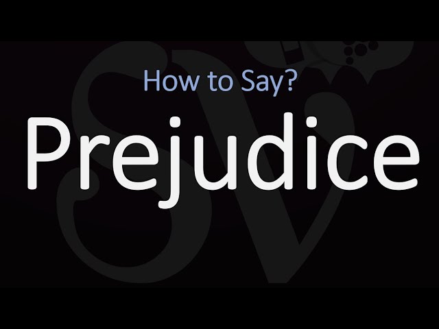 How to Pronounce Prejudice