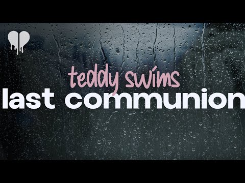 teddy swims - last communion (lyrics)